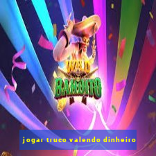 jogar truco valendo dinheiro